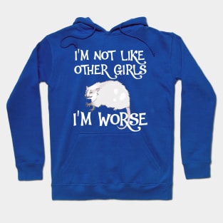 Possum. I'm Not Like Other Girls, I'm Worse Hoodie